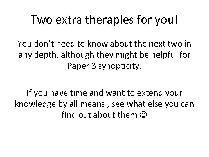 Two extra therapies for you! You don’t need to know about the next two