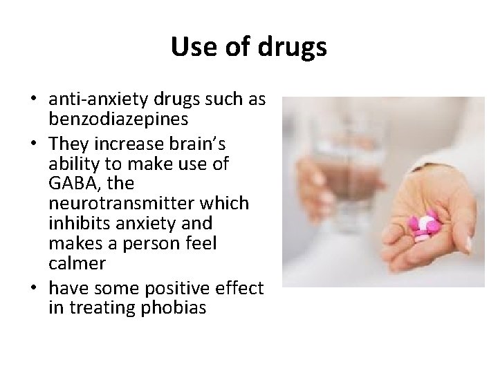Use of drugs • anti-anxiety drugs such as benzodiazepines • They increase brain’s ability