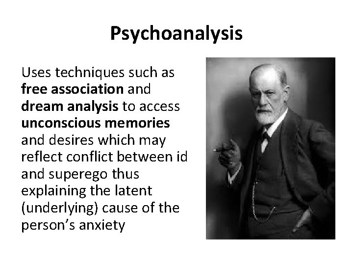Psychoanalysis Uses techniques such as free association and dream analysis to access unconscious memories
