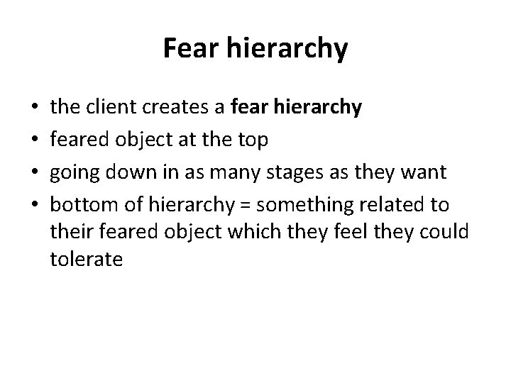 Fear hierarchy • • the client creates a fear hierarchy feared object at the