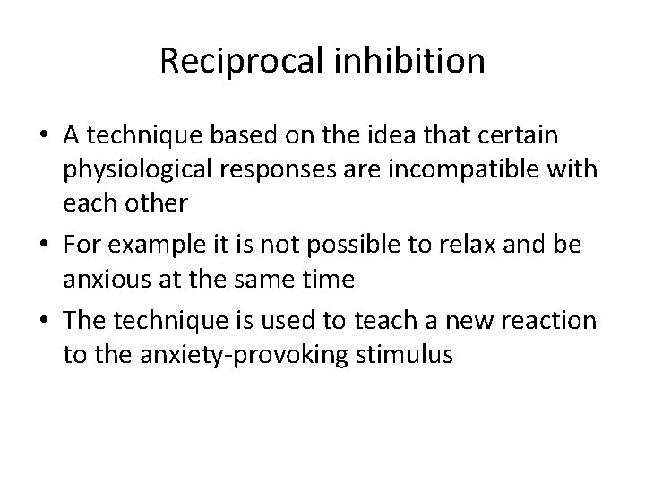 Reciprocal inhibition • A technique based on the idea that certain physiological responses are