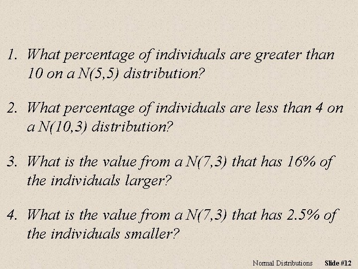 1. What percentage of individuals are greater than 10 on a N(5, 5) distribution?