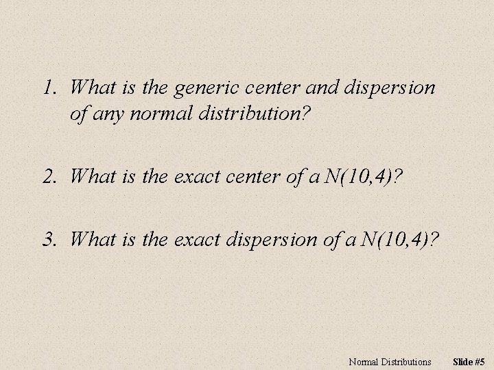 1. What is the generic center and dispersion of any normal distribution? 2. What