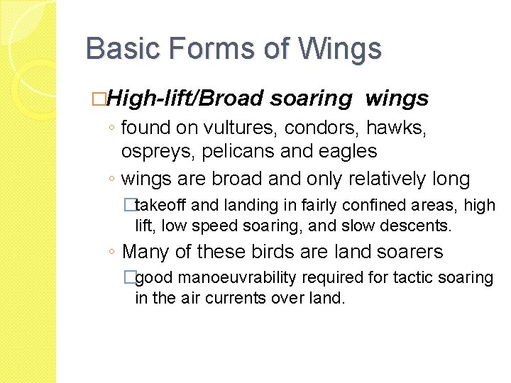 Basic Forms of Wings �High-lift/Broad soaring wings ◦ found on vultures, condors, hawks, ospreys,
