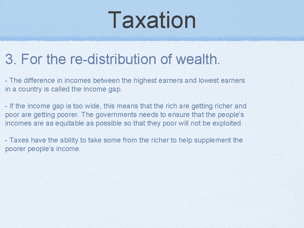 Taxation 3. For the re-distribution of wealth. - The difference in incomes between the