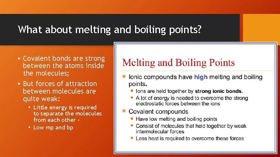 What about melting and boiling points? • Covalent bonds are strong between the atoms