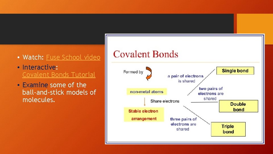  • Watch: Fuse School video • Interactive: Covalent Bonds Tutorial • Examine some