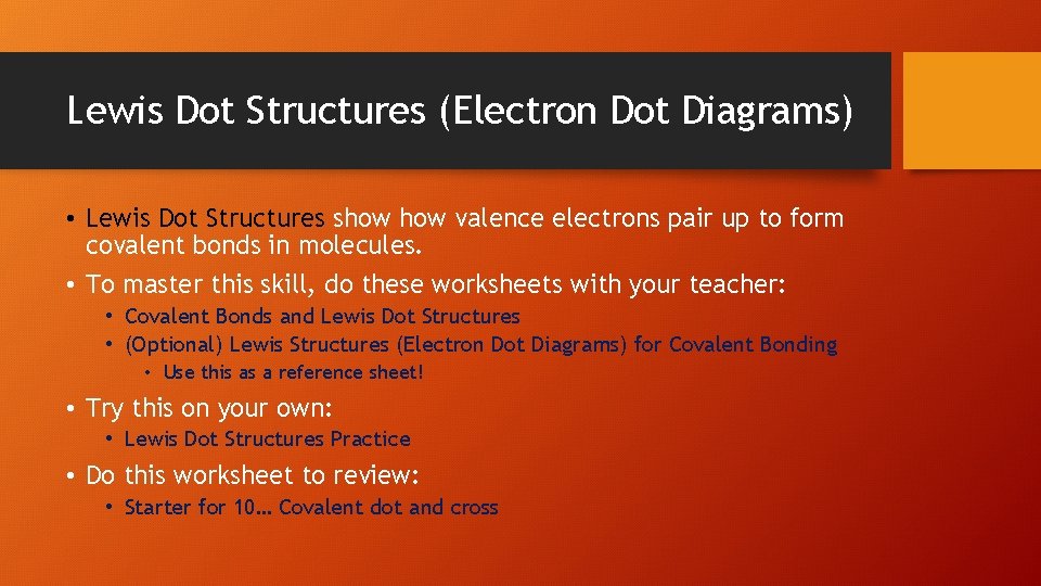 Lewis Dot Structures (Electron Dot Diagrams) • Lewis Dot Structures show valence electrons pair