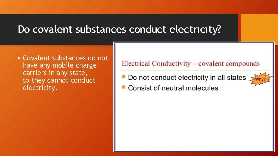 Do covalent substances conduct electricity? • Covalent substances do not have any mobile charge