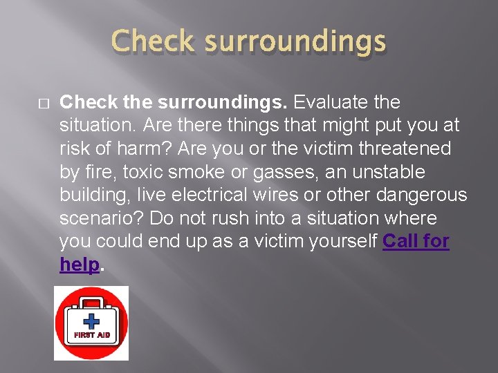 Check surroundings � Check the surroundings. Evaluate the situation. Are there things that might