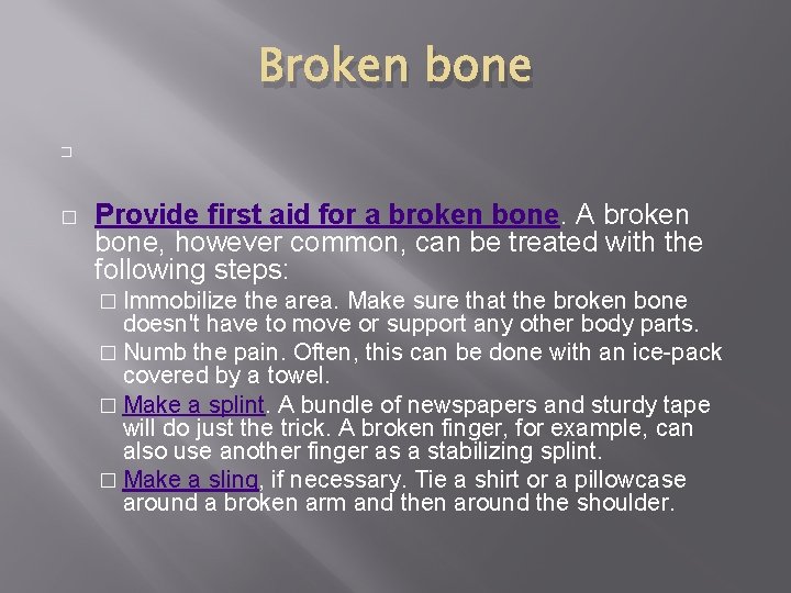 Broken bone � � Provide first aid for a broken bone. A broken bone,