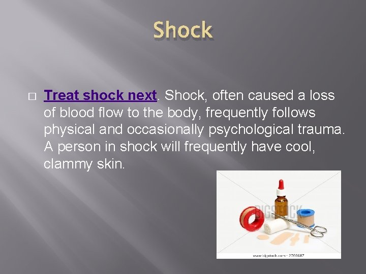 Shock � Treat shock next. Shock, often caused a loss of blood flow to