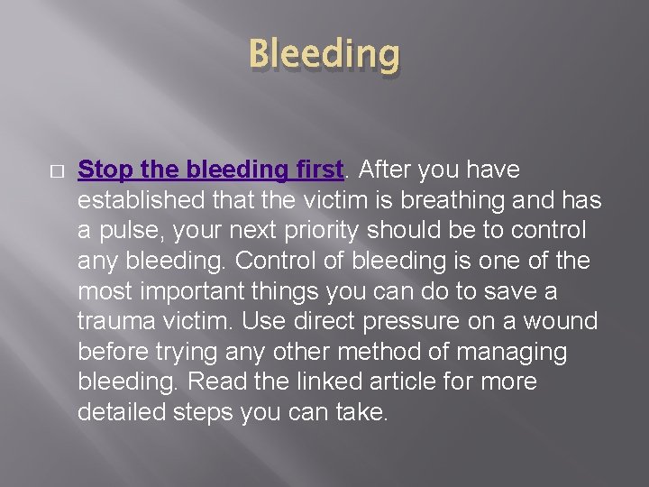 Bleeding � Stop the bleeding first. After you have established that the victim is