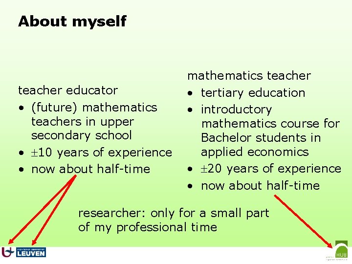 About myself teacher educator • (future) mathematics teachers in upper secondary school • 10