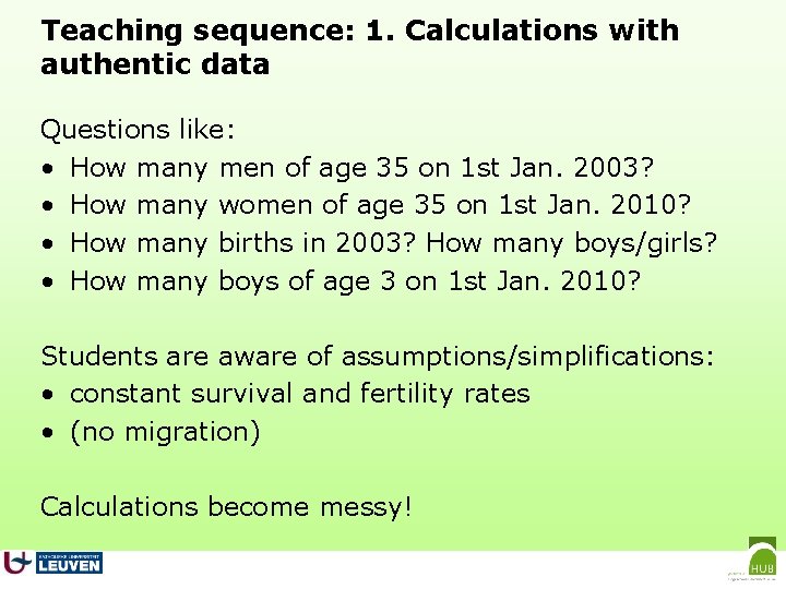 Teaching sequence: 1. Calculations with authentic data Questions like: • How many men of