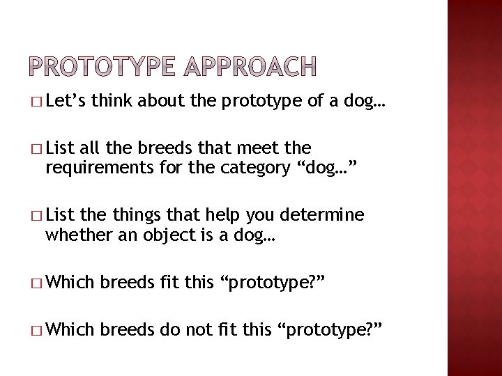 � Let’s think about the prototype of a dog… � List all the breeds