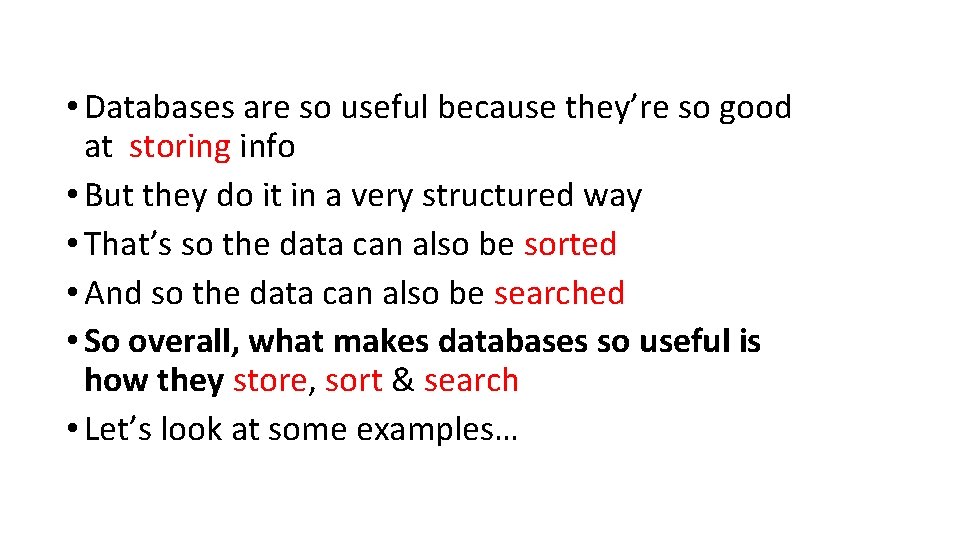  • Databases are so useful because they’re so good at storing info •