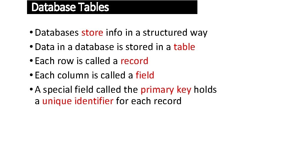 Database Tables • Databases store info in a structured way • Data in a