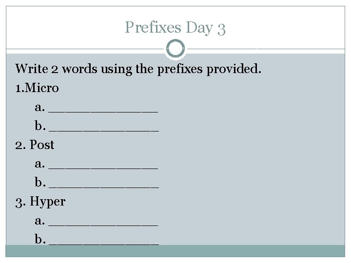 Prefixes Day 3 Write 2 words using the prefixes provided. 1. Micro a. _______