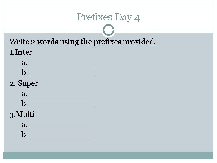 Prefixes Day 4 Write 2 words using the prefixes provided. 1. Inter a. _______