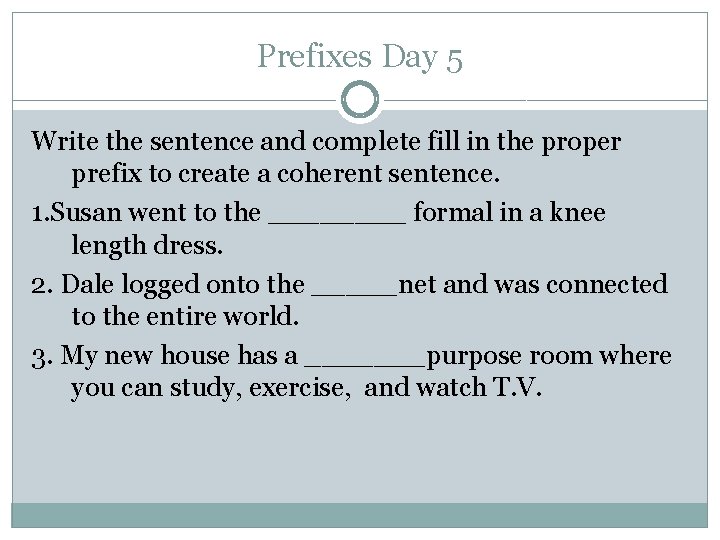 Prefixes Day 5 Write the sentence and complete fill in the proper prefix to