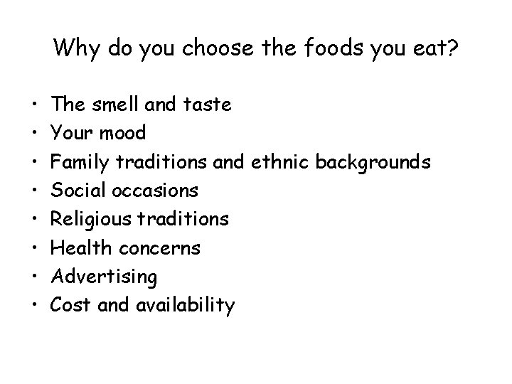 Why do you choose the foods you eat? • • The smell and taste Why do you choose the foods you eat? • • The smell and taste