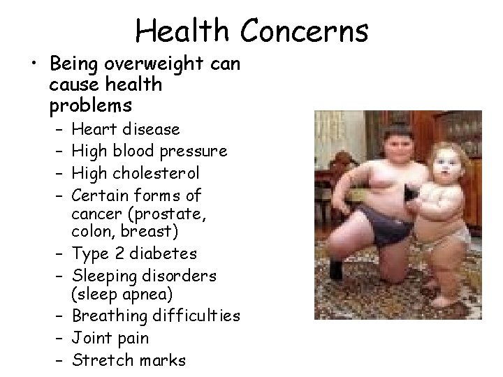 Health Concerns • Being overweight can cause health problems – – – – –