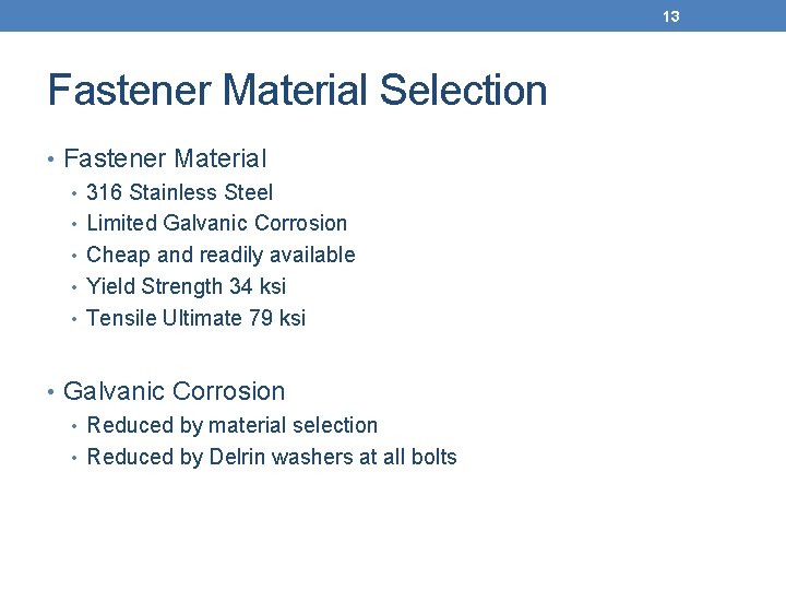 13 Fastener Material Selection • Fastener Material • 316 Stainless Steel • Limited Galvanic