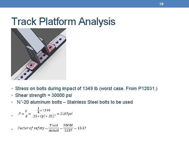 19 Track Platform Analysis • Stress on bolts during impact of 1349 lb (worst