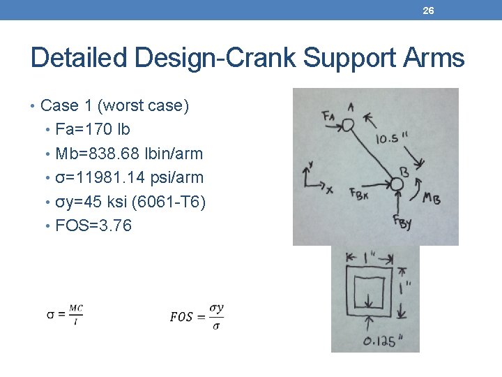 26 Detailed Design-Crank Support Arms • Case 1 (worst case) • Fa=170 lb •