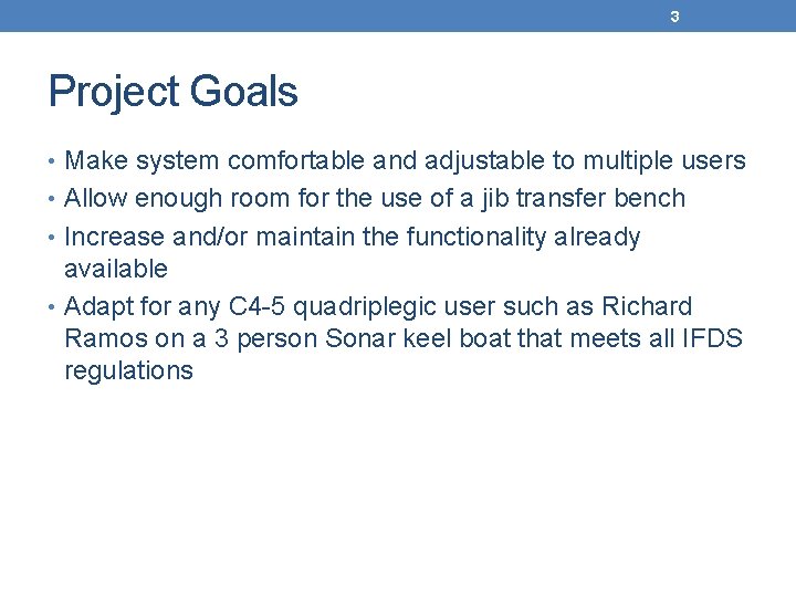 3 Project Goals • Make system comfortable and adjustable to multiple users • Allow