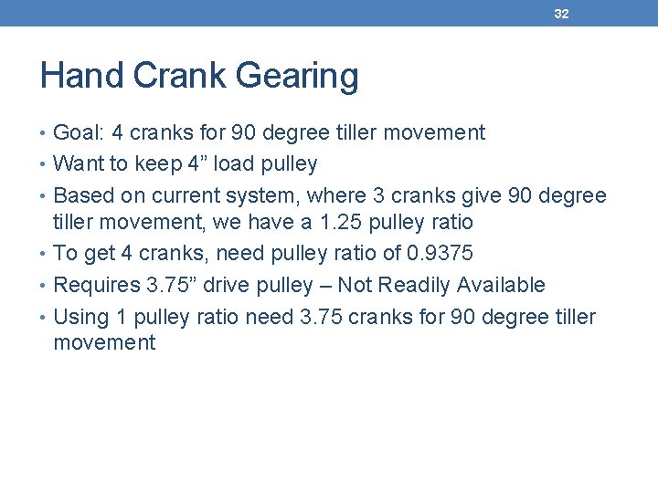 32 Hand Crank Gearing • Goal: 4 cranks for 90 degree tiller movement •