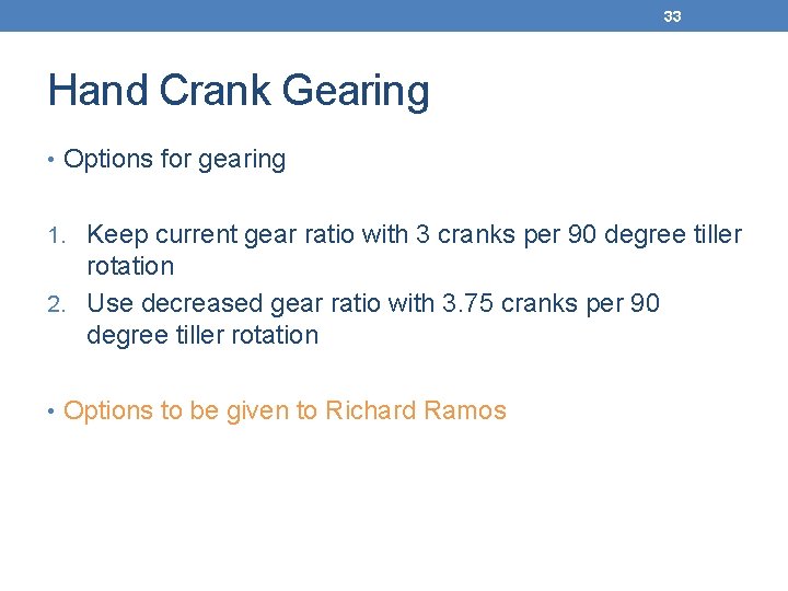 33 Hand Crank Gearing • Options for gearing 1. Keep current gear ratio with