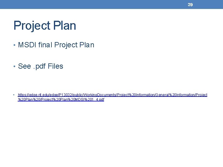 39 Project Plan • MSDI final Project Plan • See. pdf Files • https: