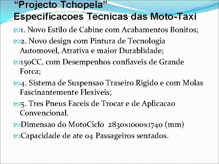 “Projecto Tchopela” Especificacoes Tecnicas das Moto-Taxi 1. Novo Estilo de Cabine com Acabamentos Bonitos;