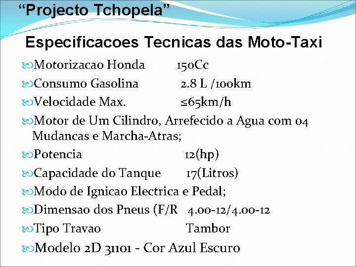 “Projecto Tchopela” Especificacoes Tecnicas das Moto-Taxi Motorizacao Honda 150 Cc Consumo Gasolina 2. 8