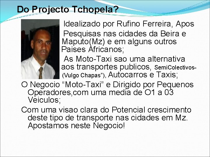 Do Projecto Tchopela? Idealizado por Rufino Ferreira, Apos es Pesquisas nas cidades da Beira