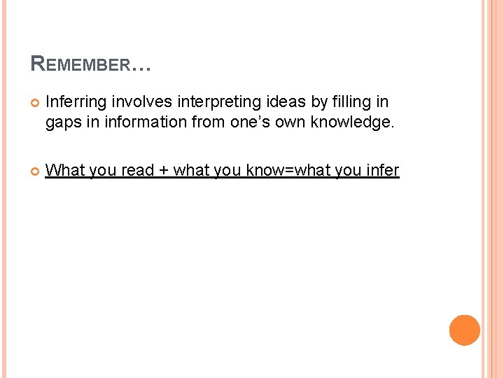 REMEMBER… Inferring involves interpreting ideas by filling in gaps in information from one’s own