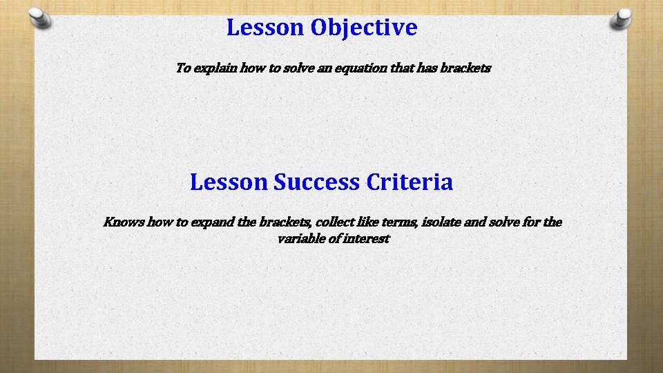 Lesson Objective To explain how to solve an equation that has brackets Lesson Success