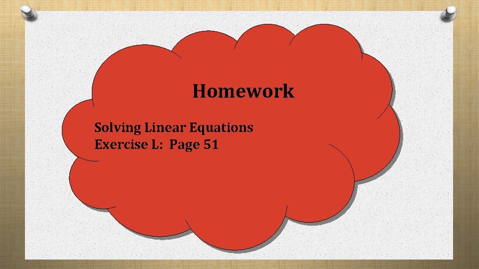 Homework Solving Linear Equations Exercise L: Page 51 