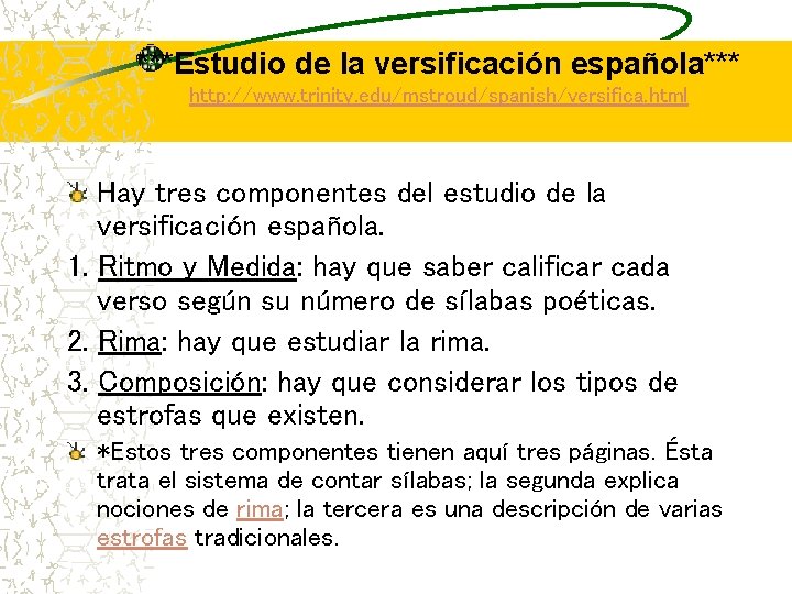 ***Estudio de la versificación española*** http: //www. trinity. edu/mstroud/spanish/versifica. html Hay tres componentes del