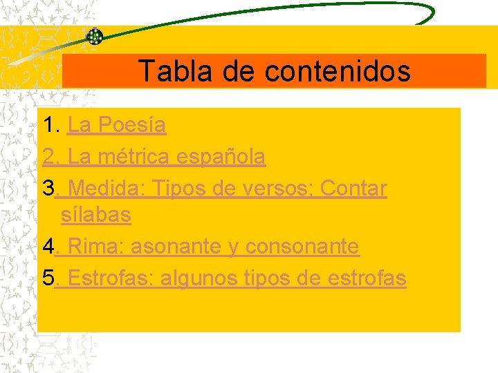 Tabla de contenidos 1. La Poesía 2. La métrica española 3. Medida: Tipos de