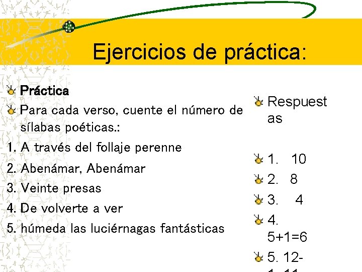 Ejercicios de práctica: Práctica Para cada verso, cuente el número de sílabas poéticas. :