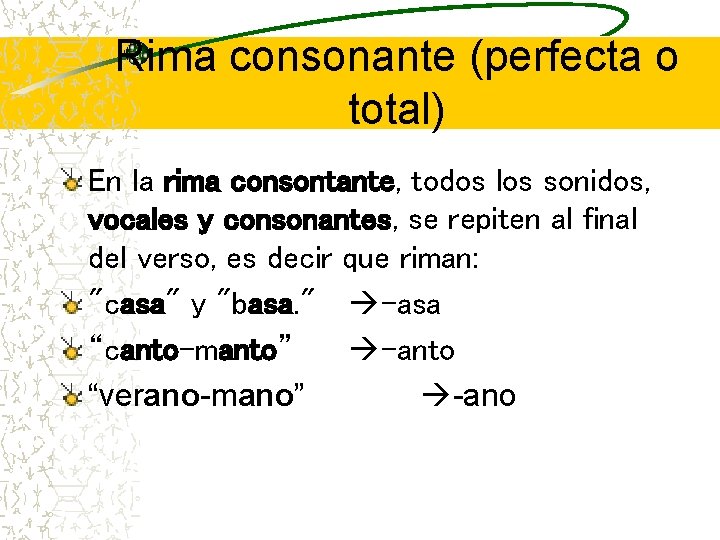 Rima consonante (perfecta o total) En la rima consontante, todos los sonidos, vocales y