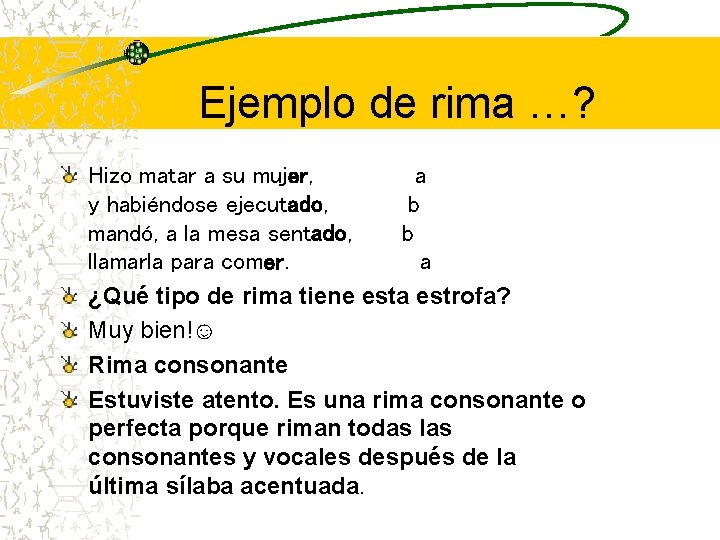 Ejemplo de rima …? Hizo matar a su mujer, a y habiéndose ejecutado, b