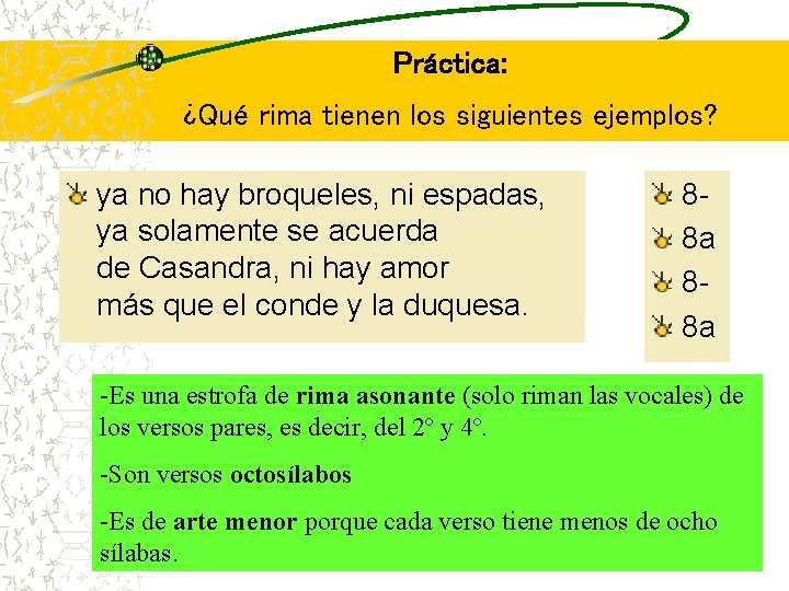 Práctica: ¿Qué rima tienen los siguientes ejemplos? ya no hay broqueles, ni espadas, ya