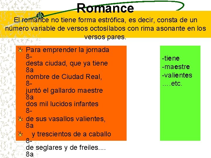Romance El romance no tiene forma estrófica, es decir, consta de un número variable