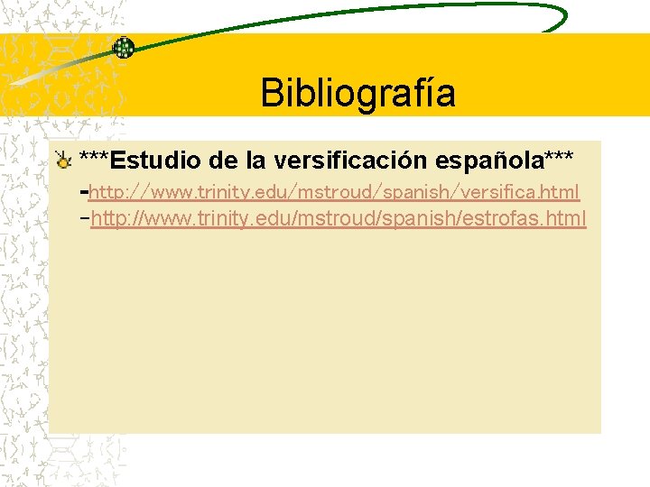 Bibliografía ***Estudio de la versificación española*** -http: //www. trinity. edu/mstroud/spanish/versifica. html -http: //www. trinity.