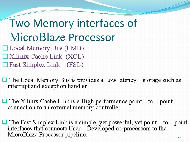 Two Memory interfaces of Micro. Blaze Processor � Local Memory Bus (LMB) � Xilinix