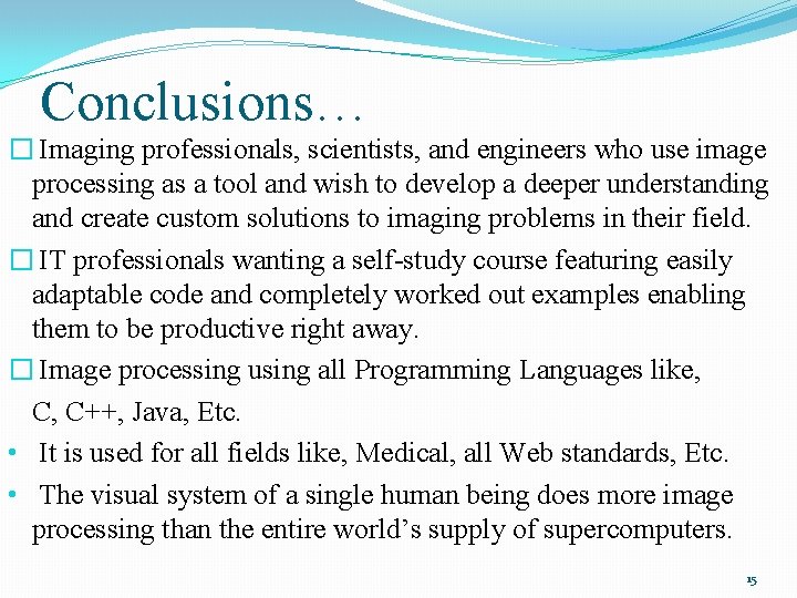 Conclusions… � Imaging professionals, scientists, and engineers who use image processing as a tool